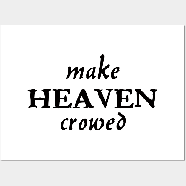 Make heaven crowed 1 Timothy 2:4, christian quote,  bible verse, Wall Art by happyhaven